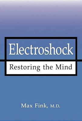 Electroshock: Restoring The Mind-..