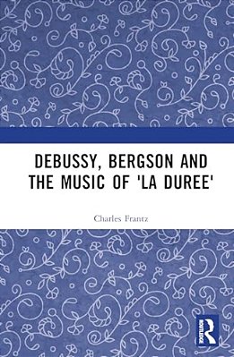 Debussy, Bergson And The Music Of 'La Duree'-..