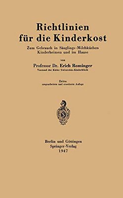 Richtlinien Für Die Kinderkost: Zum Gebrauch In Säuglings-Milchküchen Kinderheimen Und Im Hause-..
