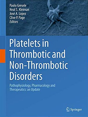 Platelets In Thrombotic And Non-Thrombotic Disorders: Pathophysiology, Pharmacology And Therapeutics: An Update-..