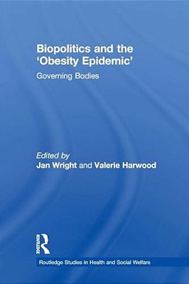 Biopolitics And The 'Obesity Epidemic': Governing Bodies-..
