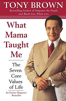 What Mama Taught Me: The Seven Core Values Of Life-..