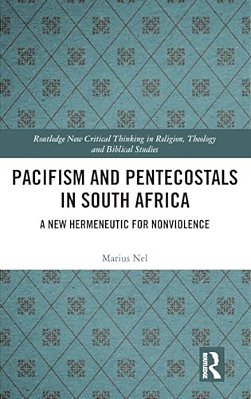 Pacifism And Pentecostals In South Africa: A New Hermeneutic For Nonviolence-..