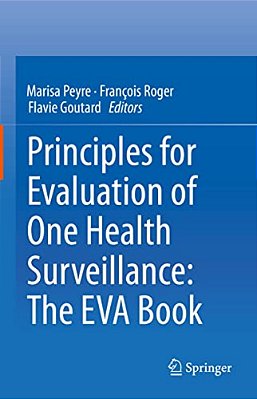 Principles For Evaluation Of One Health Surveillance: The Eva Book-..