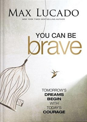 You Can Be Brave: Tomorrow's Dream Begins With Today's Courage - The Perfect Christian Graduation Gift To Celebrate Your Grad-..
