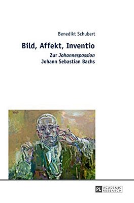 Bild, Affekt, Inventio: Zur Johannespassion Johann Sebastian Bachs-..