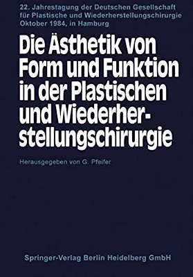 Die Ästhetik Von Form Und Funktion In Der Plastischen Und Wiederherstellungschirurgie: Kongreßthemen: Operative Fächer Und Ästhetik Fehlbildungen-..