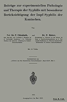 Beiträge Zur Experimentellen Pathologie Und Therapie Der Syphilis Mit Besonderer Berücksichtigung Der Impf-Syphilis Der Kaninchen-..