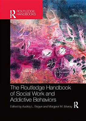 The Routledge Handbook Of Social Work And Addictive Behaviors-..