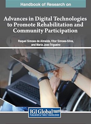 Handbook Of Research On Advances In Digital Technologies To Promote Rehabilitation And Community Participation-..