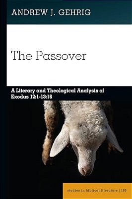 The Passover: A Literary And Theological Analysis Of Exodus 12:1-13:16-..