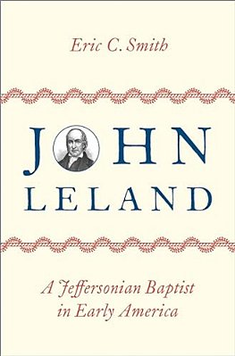John Leland: A Jeffersonian Baptist In Early America-..