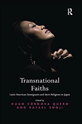Transnational Faiths: Latin-American Immigrants And Their Religions In Japan-..