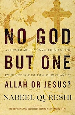 No God But One: Allah Or Jesus?: A Former Muslim Investigates The Evidence For Islam And Christianity-..