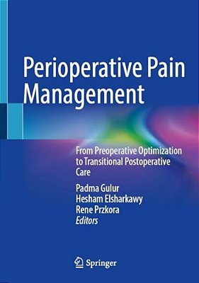 Perioperative Pain Management: From Preoperative Optimization To Transitional Postoperative Care-..