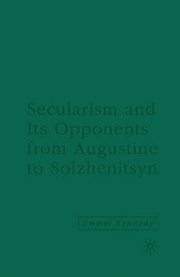 Secularism And Its Opponents From Augustine To Solzhenitsyn-..
