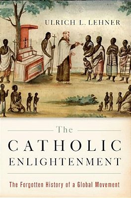 Catholic Enlightenment: The Forgotten History Of A Global Movement-..