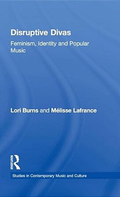 Disruptive Divas: Feminism, Identity And Popular Music-..