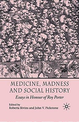 Medicine, Madness And Social History: Essays In Honour Of Roy Porter-..