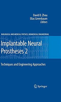 Implantable Neural Prostheses 2: Techniques And Engineering Approaches-..