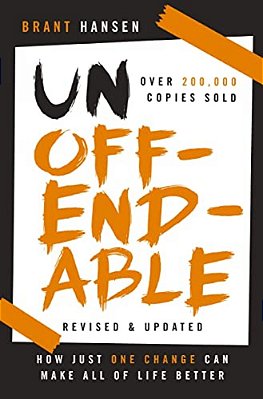 Unoffendable: How Just One Change Can Make All Of Life Better (Updated With Two New Chapters)-..