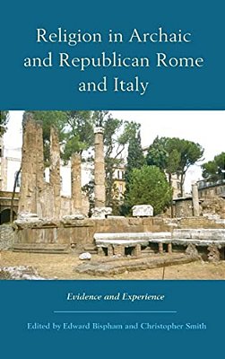 Religion In Archaic And Republican Rome And Italy: Evidence And Experience-..