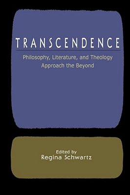 Transcendence: Philosophy, Literature, And Theology Approach The Beyond-..