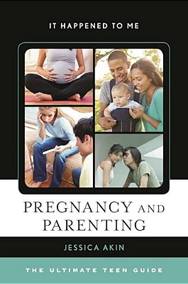 Pregnancy And Parenting: The Ultimate Teen Guide-..