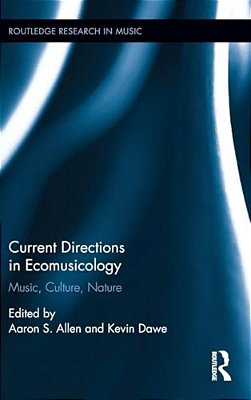 Current Directions In Ecomusicology: Music, Culture, Nature-..