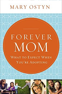 Forever Mom: What To Expect When You'Re Adopting-..