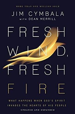 Fresh Wind, Fresh Fire: What Happens When God's Spirit Invades The Hearts Of His People-..