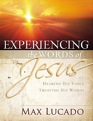 Experiencing The Words Of Jesus: Trusting His Voice, Hearing His Heart (A 30-Day Devotional)-..