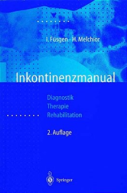 Inkontinenzmanual: Diagnostik -- Therapie -- Rehabilitation-..