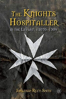 The Knights Hospitaller In The Levant, C.1070-1309-..