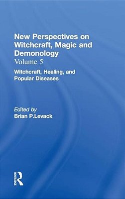 Witchcraft, Healing, And Popular Diseases: New Perspectives On Witchcraft, Magic, And Demonology-..