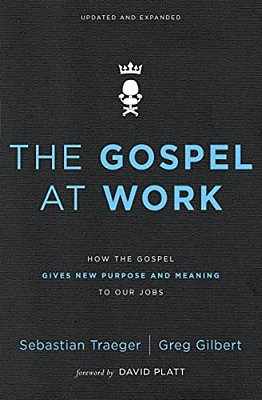 The Gospel At Work: How The Gospel Gives New Purpose And Meaning To Our Jobs-..
