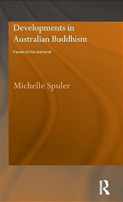 Developments In Australian Buddhism: Facets Of The Diamond-..