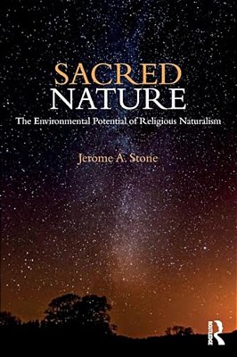 Sacred Nature: The Environmental Potential Of Religious Naturalism-..