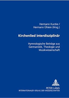 Kirchenlied Interdisziplinaer: Hymnologische Beitraege Aus Germanistik, Theologie Und Musikwissenschaft-..