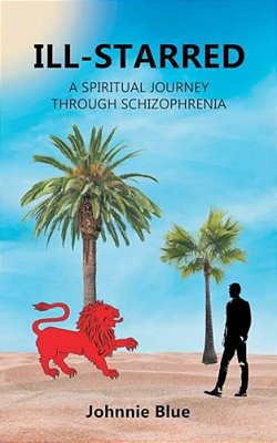 Ill-Starred: A Spiritual Journey Through Schizophrenia-..