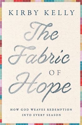 The Fabric Of Hope: How God Weaves Redemption Into Every Season-..