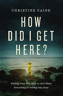 How Did I Get Here?: Finding Your Way Back To God When Everything Is Pulling You Away-..