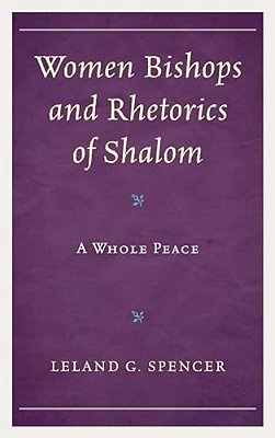 Women Bishops And Rhetorics Of Shalom: A Whole Peace-..