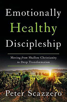 Emotionally Healthy Discipleship: Moving From Shallow Christianity To Deep Transformation-..