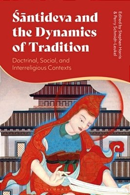 Santideva And The Dynamics Of Tradition: Doctrinal, Social, And Interreligious Contexts-..