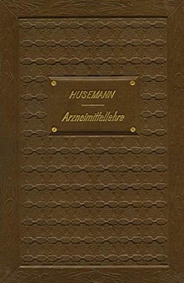 Handbuch Der Arzneimittellehre: Mit Besonderer Rücksichtnahme Auf Die Neuesten Pharmakopöen Für Studirende Und Aerzte-..