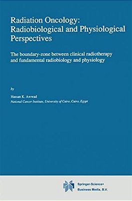 Radiation Oncology: Radiobiological And Physiological Perspectives: The Boundary-Zone Between Clinical Radiotherapy And Fundamental Radiobiology And P-..