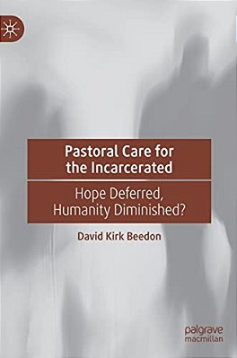 Pastoral Care For The Incarcerated: Hope Deferred, Humanity Diminished?-..
