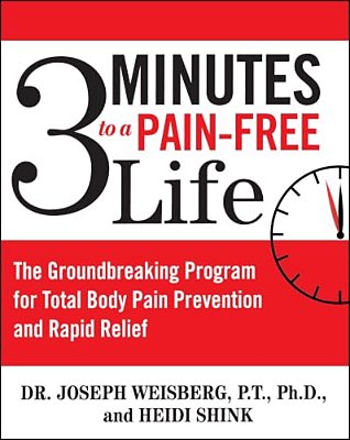 3 Minutes To A Pain-Free Life: The Groundbreaking Program For Total Body Pain Prevention And Rapid Relief-..