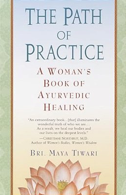 The Path Of Practice: A Woman's Book Of Ayurvedic Healing-..